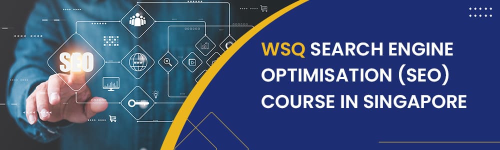 WSQ Search Engine Optimisation (SEO) Course In Singapore