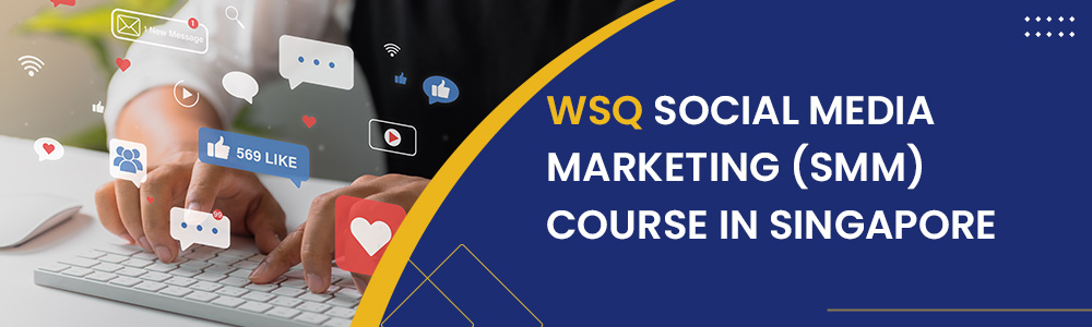 WSQ Social Media Marketing (SMM) Course in Singapore